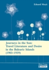 Journeys in the Sun: Travel Literature and Desire in the Balearic Islands (1903-1939) : Second edition - Book