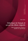 Didactique du francais et accueil des eleves migrants : Objets d'enseignement, obstacles et regulation des apprentissages - eBook
