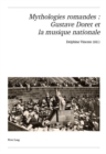 Mythologies Romandes: Gustave Doret Et La Musique Nationale - Book