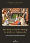 The Memory of the Bishop in Medieval Cathedrals : Ceremonies and Visualizations - eBook