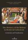 The Memory of the Bishop in Medieval Cathedrals : Ceremonies and Visualizations - Book