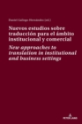 Nuevos estudios sobre traduccion para el ambito institucional y comercial New approaches to translation in institutional and business settings - Book