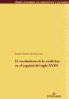 El vocabulario de la medicina en el espanol del siglo XVIII - Book