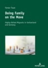 Doing Family on the Move : Highly-Skilled Migrants in Switzerland and Germany - Book