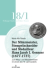Der Munzmeister, Stempelschneider und Medailleur Hans Jacob I. Gessner (1677-1737) : Zum Munz- und Medaillenwesen im Zurich des 18. Jahrhunderts. Band 1 - eBook