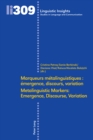 Marqueurs metalinguistiques : emergence, discours, variation /Metalinguistic Markers: Emergence, Discourse, Variation - eBook