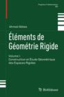 Elements de Geometrie Rigide : Volume I. Construction Et Etude Geometrique Des Espaces Rigides - Book
