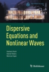 Dispersive Equations and Nonlinear Waves : Generalized Korteweg–de Vries, Nonlinear Schrodinger, Wave and Schrodinger Maps - Book