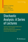 Stochastic Analysis: A Series of Lectures : Centre Interfacultaire Bernoulli, January-June 2012, Ecole Polytechnique Federale de Lausanne, Switzerland - eBook