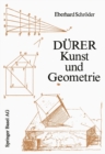 Durer - Kunst und Geometrie : Durers kunstlerisches Schaffen aus der Sicht seiner »Underweysung« - eBook