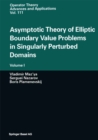 Asymptotic Theory of Elliptic Boundary Value Problems in Singularly Perturbed Domains : Volume I - eBook