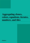 Aggregating clones, colors, equations, iterates, numbers, and tiles - eBook
