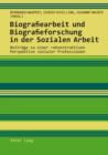 Biografiearbeit und Biografieforschung in der Sozialen Arbeit : Beitraege zu einer rekonstruktiven Perspektive sozialer Professionen - eBook