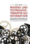 Wissens- und Technologietransfer als Interaktion : Theoretische Ueberlegungen und Fallbeispiele aus der Schweiz - eBook