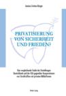 Privatisierung von Sicherheit und Frieden? : Eine vergleichende Studie der Einstellungen Deutschlands und der USA gegenueber Kooperationen von Streitkraeften mit privaten Militaerfirmen - eBook