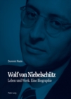 Wolf von Niebelschuetz : Leben und Werk. Eine Biographie - eBook