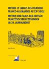 Mythes et tabous des relations franco-allemandes au XX e  siecle- Mythen und Tabus der deutsch-franzoesischen Beziehungen im 20. Jahrhundert - eBook