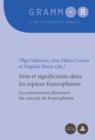 Sens et signification dans les espaces francophones : La construction discursive du concept de francophonie - eBook