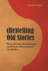 (Re)telling Old Stories : Peter Brook's "Mahabharata" and Ariane Mnouchkine's "Les Atrides" - eBook