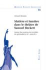 Matiere et lumiere dans le theatre de Samuel Beckett : Autour des notions de trivialite, de spiritualite et d'« autre-la » - eBook