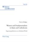 Women and Fundamentalism in Islam and Catholicism : Negotiating Modernity in a Globalized World - eBook