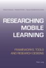 Researching Mobile Learning : Frameworks, Tools, and Research Designs - eBook