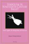 Symbolism in Nineteenth-century Ballet : Giselle, Coppelia, the Sleeping Beauty and Swan Lake - eBook