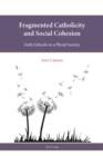 Fragmented Catholicity and Social Cohesion : Faith Schools in a Plural Society - eBook