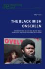 The Black Irish Onscreen : Representing Black and Mixed-Race Identities on Irish Film and Television - eBook