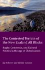 The Contested Terrain of the New Zealand All Blacks : Rugby, Commerce, and Cultural Politics in the Age of Globalization - eBook