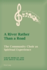 A River Rather Than a Road : The Community Choir as Spiritual Experience - eBook