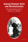 Among Russian Sects and Revolutionists : The Extraordinary Life of Prince D. A. Khilkov - eBook
