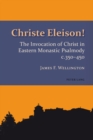 Christe Eleison! : The Invocation of Christ in Eastern Monastic Psalmody c. 350-450 - eBook