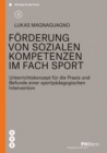 Forderung von sozialen Kompetenzen im Fach Sport : Unterrichtskonzept fur die Praxis und Befunde einer sportpadagogischen Intervention - eBook