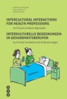 Intercultural Interactions for Health Professions / Interkulturelle Begegnungen in Gesundheitsberufen (E-Book) : A Critical Incident Approach / 25 Critical Incidents mit Erlauterungen - eBook