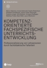 Kompetenzorientierte fachspezifische Unterrichtsentwicklung (E-Book) : Professionalisierung von Lehrpersonen durch fachdidaktische Fallarbeit - eBook