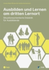 Ausbilden und Lernen am dritten Lernort (E-Book) : Situationsorientierte Didaktik fur Ausbildende - eBook