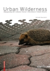 Urban Wilderness : Begegnung mit urbaner Natur / Encounter Urban Nature - Book