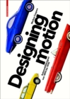 Designing Motion : Automobildesigner von 1890 bis 1990 - Book