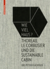 Wie viel Haus? : Thoreau, Le Corbusier und die Sustainable Cabin - Book