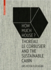 How Much House? : Thoreau, Le Corbusier and the Sustainable Cabin - Book