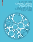 Staging Urban Landscapes : The Activation and Curation of Flexible Public Spaces - Book