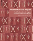 Architektur wird Region / Dall'architettura alla regione / Architecture becomes Region : Die Regionalisierung von Architektur in Sudtirol von circa 1880 bis in die Zwischenkriegszeit/La regionalizzazi - eBook