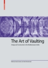 The Art of Vaulting : Design and Construction in the Mediterranean Gothic - eBook