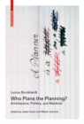 Who Plans the Planning? : Architecture, Politics, and Mankind - eBook
