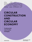Building Better - Less - Different: Circular Construction and Circular Economy : Fundamentals, Case Studies, Strategies - Book