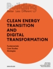 Building Better - Less - Different: Clean Energy Transition and Digital Transformation : Fundamentals - Case Studies - Strategies - Book