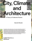 City, Climate, and Architecture : A Theory of Collective Practice - Book