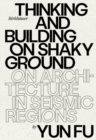 Thinking and Building on Shaky Ground : On Architecture in Seismic Regions - Book