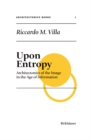 Upon Entropy : Architectonics of the Image in the Age of Information - Book